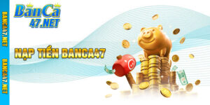 Nạp Tiền Banca47